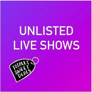 Unlisted Live Shows FINAL SALE